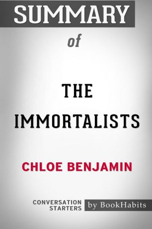 BookHabits Summary of The Immortalists by Chloe Benjamin. Conversation Starters