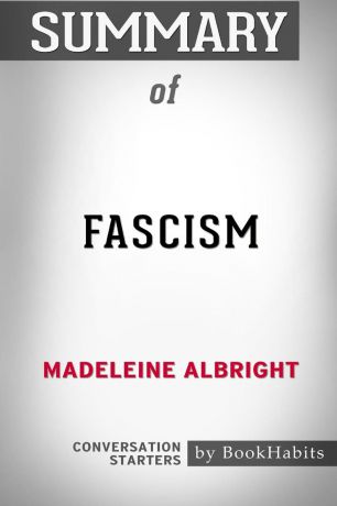 BookHabits Summary of Fascism by Madeleine Albright. Conversation Starters