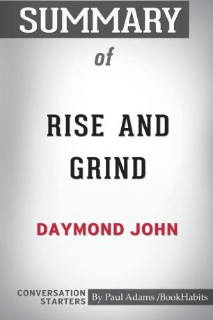 Paul Adams / BookHabits Summary of Rise and Grind by Daymond John. Conversation Starters