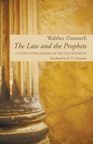 Walther Zimmerli, R. E. Clements The Law and the Prophets