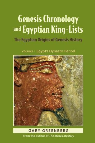 Gary Greenberg Genesis Chronology and Egyptian King-Lists. The Egyptian Origins of Genesis History