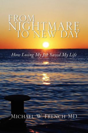 Michael W. MD French From Nightmare to New Day