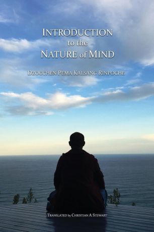 Dzogchen Pema Kalsang Rinpoche, Christian A Stewart Introduction to the Nature of Mind