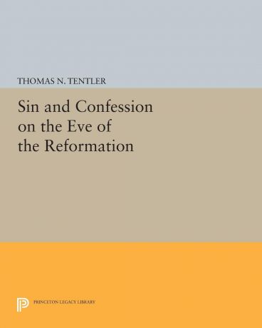 Thomas N. Tentler Sin and Confession on the Eve of the Reformation