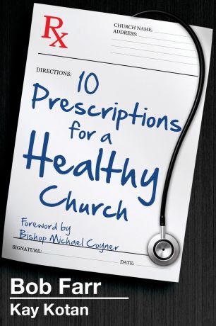 Bob Farr, Kay Kotan Ten Prescriptions for a Healthy Church