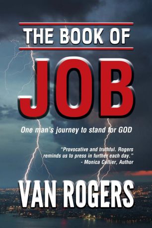 Van Rogers The Book of Job. One Man's Journey To Stand For God