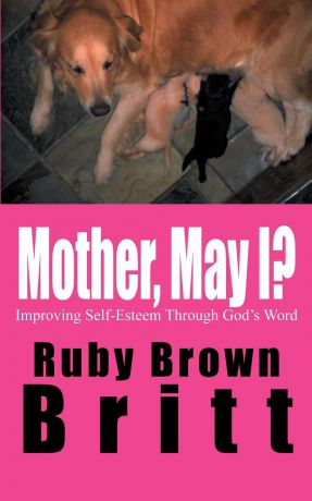 Ruby Brown Britt Mother, May I?. Improving Self-Esteem Through God