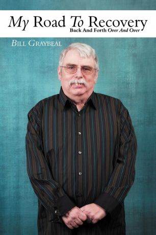 Bill Graybeal My Road To Recovery. Back And Forth Over And Over