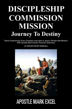 APOSTLE MARK EXCEL DISCIPLESHIP COMMISSION MISSION. JOURNEY TO DESTINY