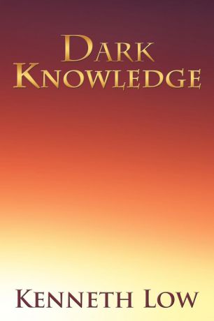 Kenneth Low Dark Knowledge
