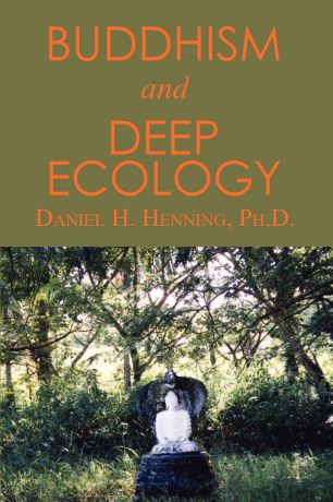 PH. D. Daniel H. Henning Buddhism and Deep Ecology