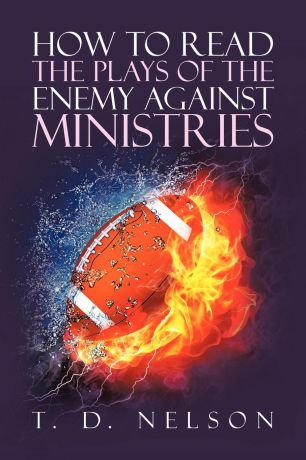 T. D. Nelson How to Read the Plays of the Enemy Against Ministries
