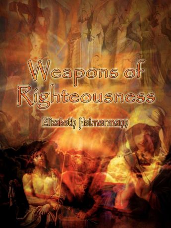 Elizabeth Heimermann Weapons of Righteousness