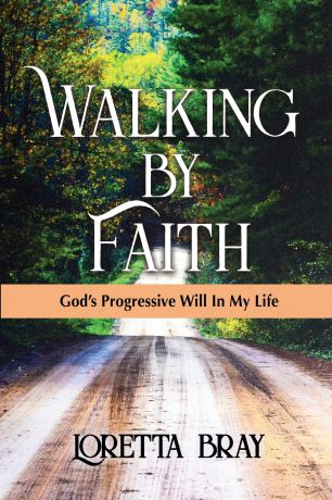 Loretta Bray Walking by Faith. God