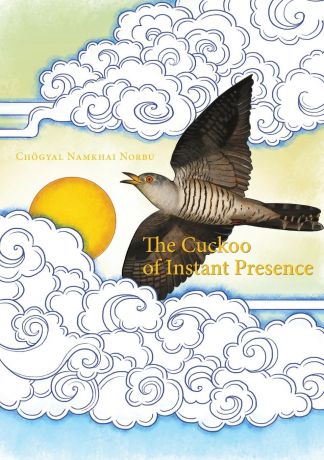 Chögyal Namkhai Norbu The Cuckoo of Instant Presence. The Six Vajra Verses