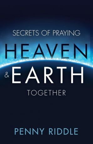 Penny Riddle Secrets of Praying Heaven and Earth Together