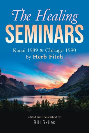 Bill Skiles The Healing Seminars. Kauai 1989 & Chicago 1990 by Herb Fitch