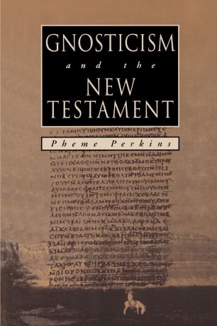 Pheme Perkins GNOSTICISM and the NEW TESTAMENT