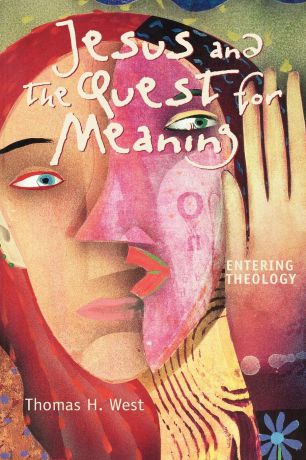 Thomas H. West Jesus and the Quest for Meaning