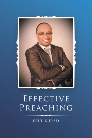 Paul K Irad Effective Preaching