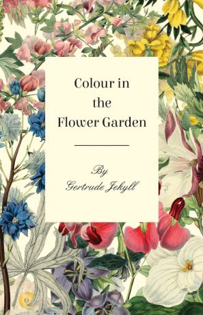 Gertrude Jekyll Colour in the Flower Garden