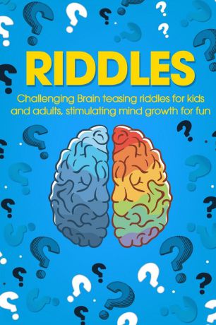 George Smith Riddles. Challenging Brain Teasing Riddles For Kids And Adults, Stimulating Mind Growth For Fun