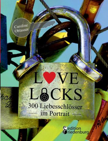 Caroline Oblasser Love Locks - 300 Liebesschlosser im Portrait