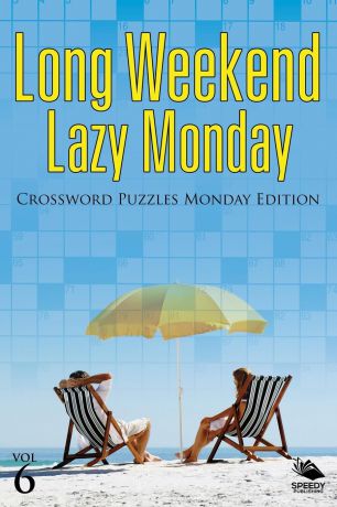 Speedy Publishing LLC Long Weekend Lazy Monday Vol 6. Crossword Puzzles Monday Edition