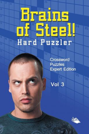 Speedy Publishing LLC Brains of Steel! Hard Puzzler Vol 3. Crossword Puzzles Expert Edition