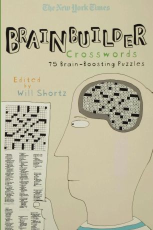 The New York Times Brainbuilder Crosswords. 75 Brain-Boosting Puzzles