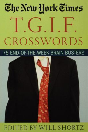 New York Times The New York Times T.G.I.F. Crosswords. 75 End-Of-The-Week Brain Busters