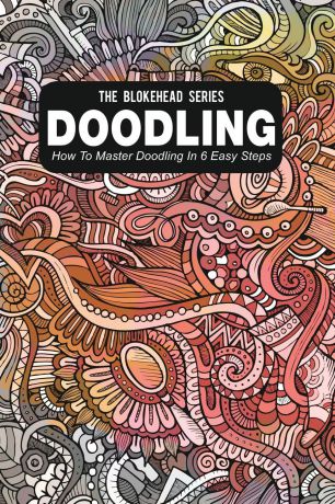 The Blokehead Doodling. How To Master Doodling In 6 Easy Steps