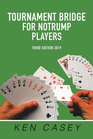 Ken Casey Tournament Bridge for Notrump Players. Third Edition 2019