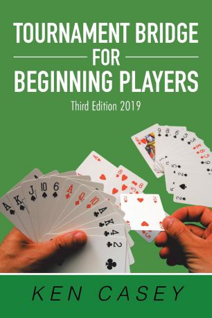 Ken Casey Tournament Bridge for Beginning Players. Third Edition 2019