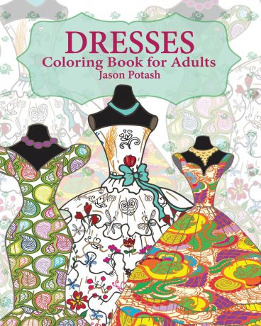 Jason Potash Dresses Coloring Book for Adults