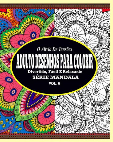 Jason Potash O Alivio de Tensoes Adulto Desenhos Para Colorir. Divertido, Facil e Relaxante Serie Mandala ( Vol. 6 )