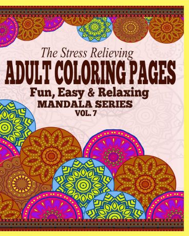 Jason Potash The Stress Relieving Adult Coloring Pages. The Fun, Easy & Relaxing Mandala Series ( Vol. 7 )