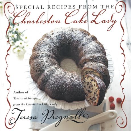 Teresa Pregnall Special Recipes from the Charleston Cake Lady