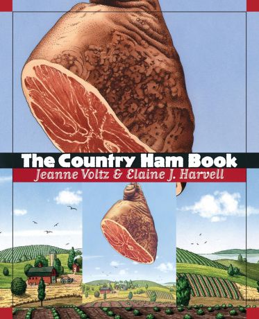 Jeanne Voltz, Elaine J. Harvell The Country Ham Book