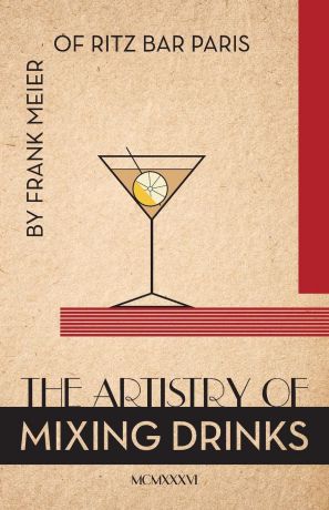 Ross Brown The Artistry Of Mixing Drinks (1934). by Frank Meier, RITZ Bar, Paris;1934 Reprint