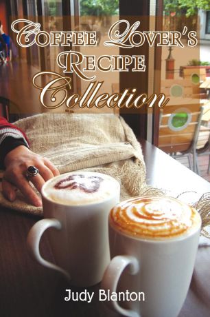Judy Blanton Coffee Lover's Recipe Collection