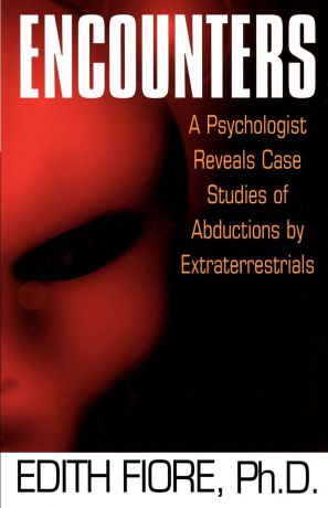 Edith Fiore Encounters. A Psychologist Reveals Case Studies of Abductions by Extraterrestrials