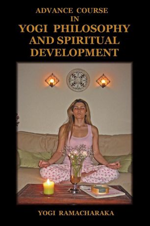Yogi Ramacharaka Advance Course in Yogi Philosophy and Spiritual Development