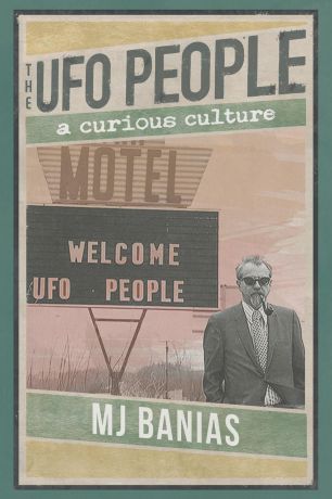 MJ Banias The UFO People. A Curious Culture