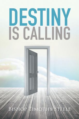 Bishop Timothy Steele Destiny Is Calling