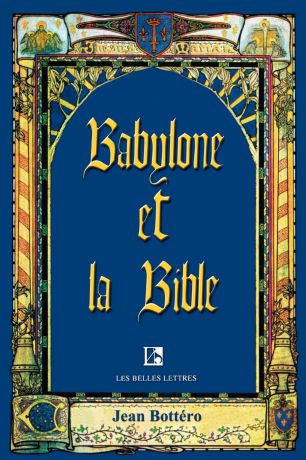 Jean Bottero Babylone Et La Bible. Entretiens Avec Helene Monsacre