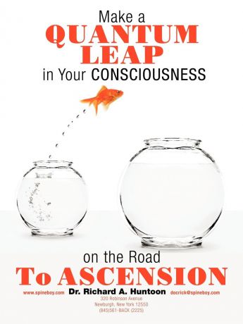 Dr Richard a. Huntoon Make a Quantum Leap in Your Consciousness on the Road to Ascension