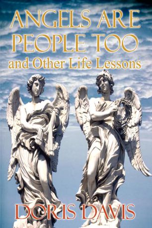Doris Davis Angels Are People Too and Other Life Lessons