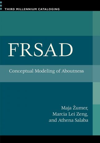 Marcia Zeng, Athena Salaba, Maja Å½umer FRSAD. Conceptual Modeling of Aboutness