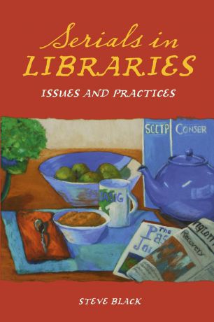 Steve Black Serials in Libraries. Issues and Practices